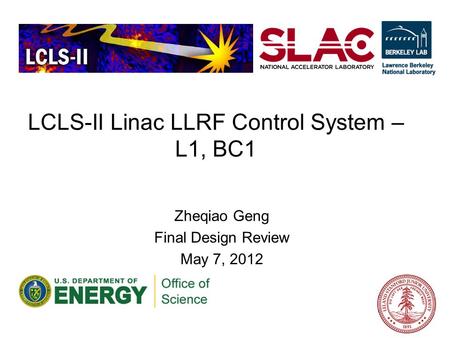 LCLS-II Linac LLRF Control System – L1, BC1 Zheqiao Geng Final Design Review May 7, 2012.