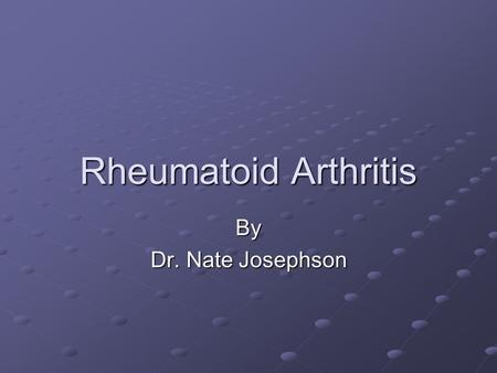 Rheumatoid Arthritis By Dr. Nate Josephson. Case Presentation 32 year old WF presents to PCP with a 3 month history of progressive pain and stiffness.