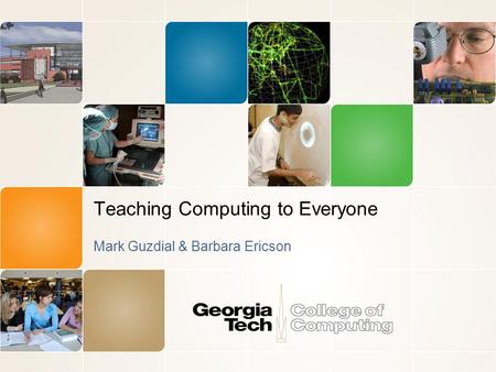 Teaching Computing to Everyone Mark Guzdial & Barbara Ericson.