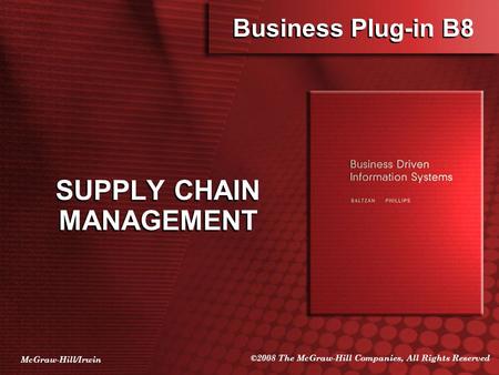 McGraw-Hill/Irwin ©2008 The McGraw-Hill Companies, All Rights Reserved Business Plug-in B8 SUPPLY CHAIN MANAGEMENT.