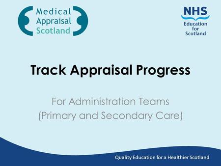 Quality Education for a Healthier Scotland Track Appraisal Progress For Administration Teams (Primary and Secondary Care)