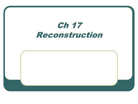 Ch 17 Reconstruction.