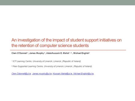 An investigation of the impact of student support initiatives on the retention of computer science students Clem O’Donnell 1, James Murphy 2, Abdulhussain.
