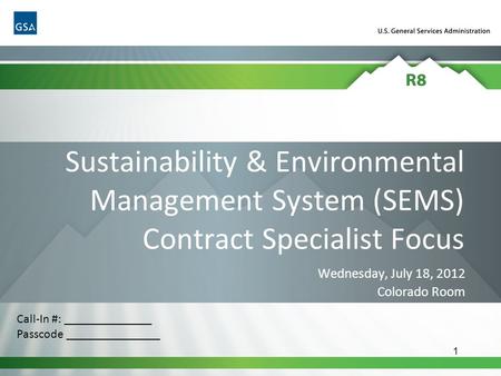 1 Sustainability & Environmental Management System (SEMS) Contract Specialist Focus Wednesday, July 18, 2012 Colorado Room Call-In #: ______________ Passcode.