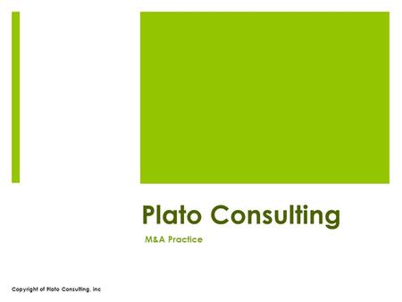Copyright of Plato Consulting, inc Plato Consulting M&A Practice.