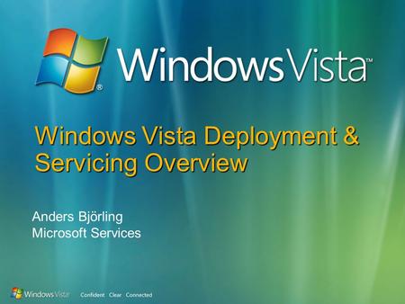 Windows Vista Deployment & Servicing Overview Anders Björling Microsoft Services.