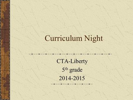 Curriculum Night CTA-Liberty 5 th grade 2014-2015.
