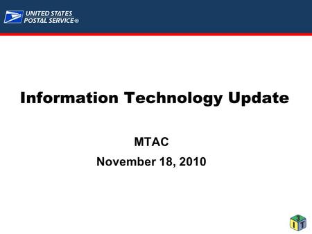 U.S. Postal Service - CONFIDENTIAL ® Information Technology Update MTAC November 18, 2010.
