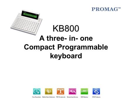 KB800 KB800 A three- in- one Compact Programmable keyboard.