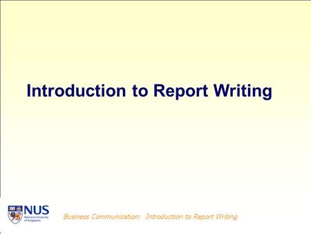 Business Communication: Introduction to Report Writing Introduction to Report Writing.