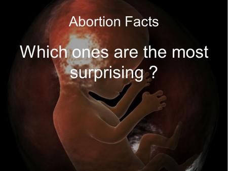 Abortion Facts Which ones are the most surprising ?