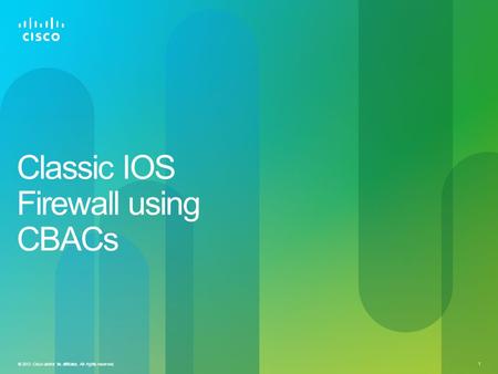 © 2012 Cisco and/or its affiliates. All rights reserved. 1 Classic IOS Firewall using CBACs.