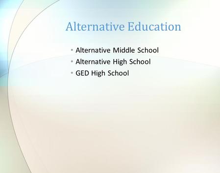 Alternative Middle School Alternative High School GED High School Alternative Education.
