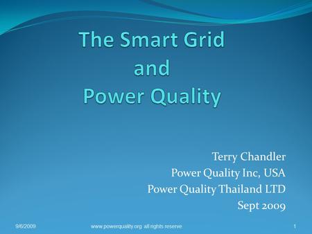 Terry Chandler Power Quality Inc, USA Power Quality Thailand LTD Sept 2009 9/6/20091www.powerquality.org all rights reserve.