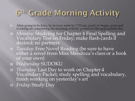  After going to lockers, be in your seats by 7:50 am, ready to begin, quiet and working on completing the morning activity posted for the appropriate.