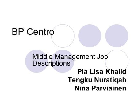 BP Centro Middle Management Job Descriptions Pia Lisa Khalid Tengku Nuratiqah Nina Parviainen.