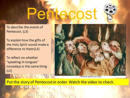 Pentecost To describe the events of Pentecost. (L3)