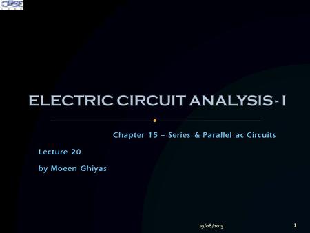 Chapter 15 – Series & Parallel ac Circuits Lecture 20 by Moeen Ghiyas 19/08/2015 1.