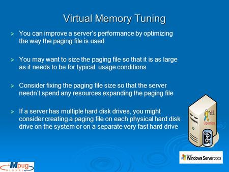 Virtual Memory Tuning   You can improve a server’s performance by optimizing the way the paging file is used   You may want to size the paging file.