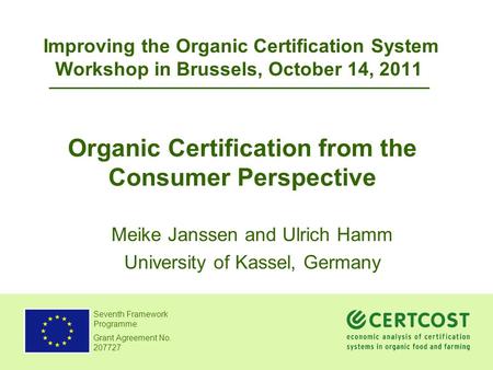 Meike Janssen and Ulrich Hamm Dept. of Agricultural and Food Marketing Seventh Framework Programme Grant Agreement No. 207727 Organic Certification from.
