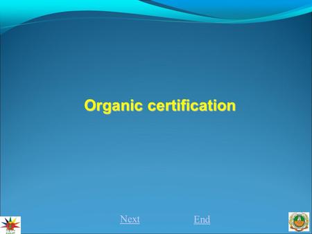Next End Organic certification. Organic certification is a certification process for producers of organic food and other organic agricultural products.