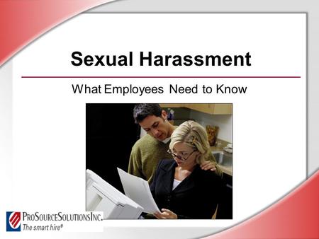Sexual Harassment What Employees Need to Know. © Business & Legal Reports, Inc. 0709 Session Objectives You will be able to: Recognize sexual harassment.