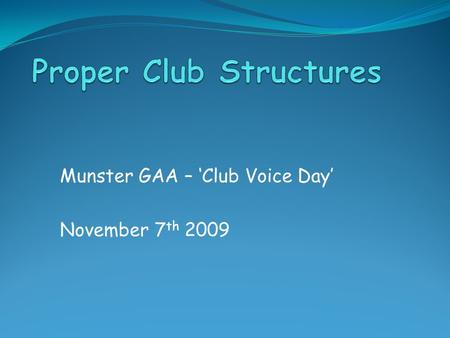 Munster GAA – ‘Club Voice Day’ November 7 th 2009.