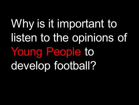 Why is it important to listen to the opinions of Young People to develop football?