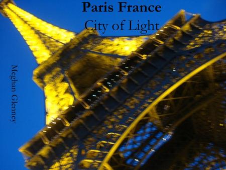 Paris France City of Light Meghan Glenney. Video!  ch?v=RfDv5TTJ3Bc&feature= fvw.