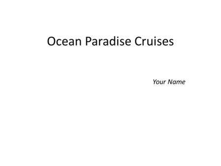 Ocean Paradise Cruises Your Name. About Us Leader in the luxury cruise industry since 1995 Corporate headquarters in San Diego Cruises offered to many.