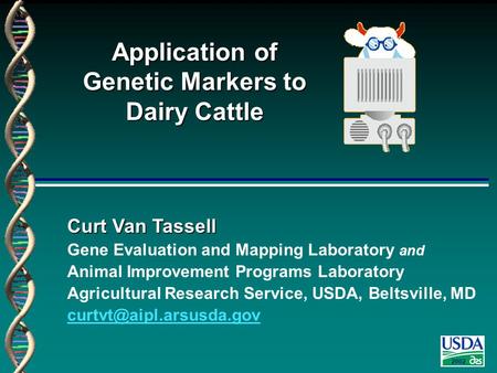 2002 Curt Van Tassell Gene Evaluation and Mapping Laboratory and Animal Improvement Programs Laboratory Agricultural Research Service, USDA, Beltsville,