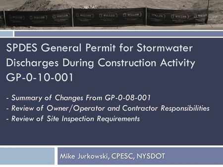 SPDES General Permit for Stormwater Discharges During Construction Activity GP-0-10-001 Mike Jurkowski, CPESC, NYSDOT - Summary of Changes From GP-0-08-001.