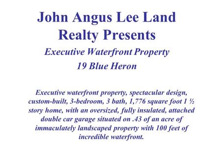 John Angus Lee Land Realty Presents Executive Waterfront Property 19 Blue Heron Executive waterfront property, spectacular design, custom-built, 3-bedroom,
