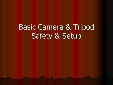 Basic Camera & Tripod Safety & Setup. Things to Consider: Camera’s are costly to repair (almost half of purchase price) Camera’s are costly to repair.
