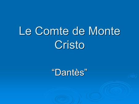 Le Comte de Monte Cristo “Dantès”. The Count of Monte Cristo is an adventure novel by Alexandre Dumas. It is often considered to be, along with The Three.