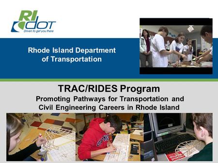 Accent image here Primary Image here Rhode Island Department of Transportation TRAC/RIDES Program Promoting Pathways for Transportation and Civil Engineering.