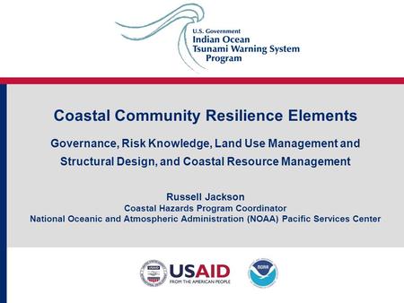 Coastal Community Resilience Elements Governance, Risk Knowledge, Land Use Management and Structural Design, and Coastal Resource Management Russell Jackson.