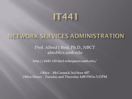 Prof. Alfred J Bird, Ph.D., NBCT  Office – McCormick 3rd floor 607 Office Hours – Tuesday and.