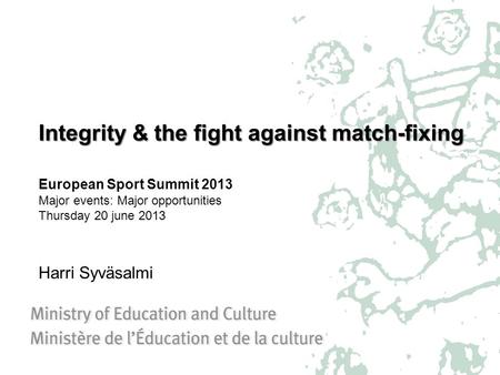 Integrity & the fight against match-fixing Integrity & the fight against match-fixing European Sport Summit 2013 Major events: Major opportunities Thursday.