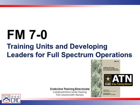 FM 7-0 Training Units and Developing Leaders for Full Spectrum Operations Collective Training Directorate Combined Arms Center-Training Fort Leavenworth,