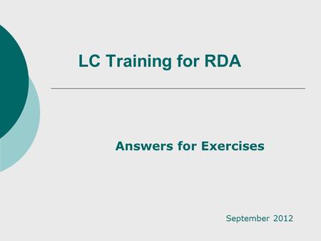 LC Training for RDA Answers for Exercises September 2012.