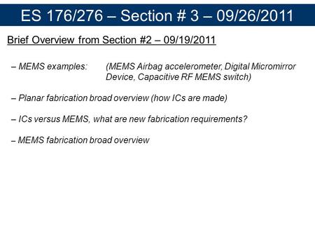 ES 176/276 – Section # 3 – 09/26/2011 Brief Overview from Section #2 – 09/19/2011 – MEMS examples:(MEMS Airbag accelerometer, Digital Micromirror Device,