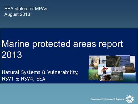 EEA status for MPAs August 2013 Marine protected areas report 2013 Natural Systems & Vulnerability, NSV1 & NSV4, EEA.