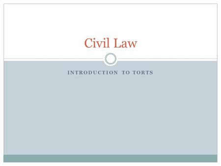 INTRODUCTION TO TORTS Civil Law. Common Questions about Civil Law Who can be sued?  Anyone  Children?  Deep Pockets (Employers, Companies, etc) Who.