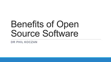 Benefits of Open Source Software DR PHIL KOCZAN. About me. GP in Waltham Forest for 20 years Long standing interest in Health Informatics Chief Clinical.