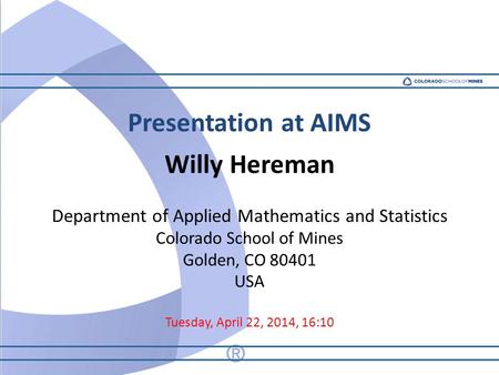 Presentation at AIMS Willy Hereman Department of Applied Mathematics and Statistics Colorado School of Mines Golden, CO 80401 USA Tuesday, April 22, 2014,