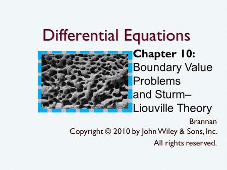 Differential Equations Brannan Copyright © 2010 by John Wiley & Sons, Inc. All rights reserved. Chapter 10: Boundary Value Problems and Sturm– Liouville.