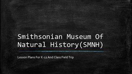 Smithsonian Museum Of Natural History(SMNH) Lesson Plans For K-12 And Class Field Trip.