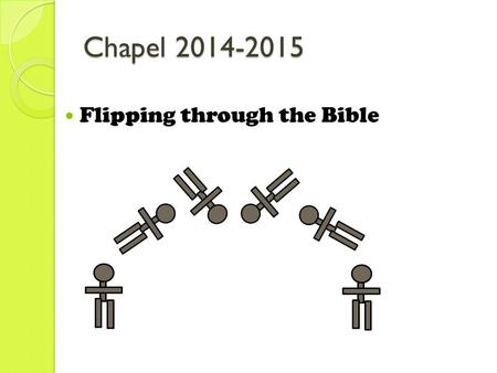 Chapel 2014-2015 Flipping through the Bible. Sword Drill! Ephesians 6:17b “…the sword of the Spirit, which is the Word of God.”