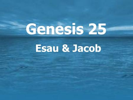 Genesis 25 Esau & Jacob. The Sacrifice of Issac  Unthinkable command  Ultimate test of faith  Accounted righteousness.